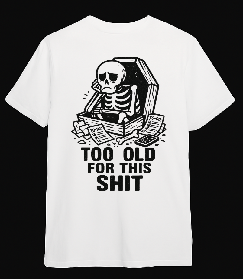 Too Old For This T-Shirt - Looming Mischief