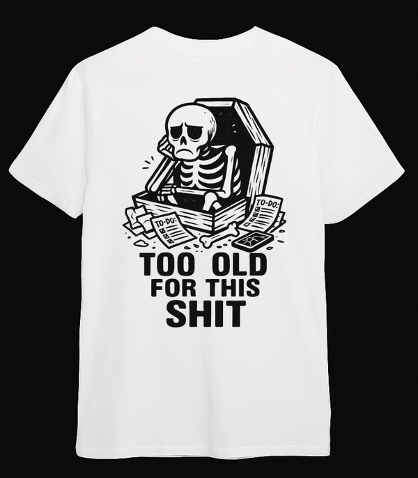 Too Old For This T-Shirt - Looming Mischief