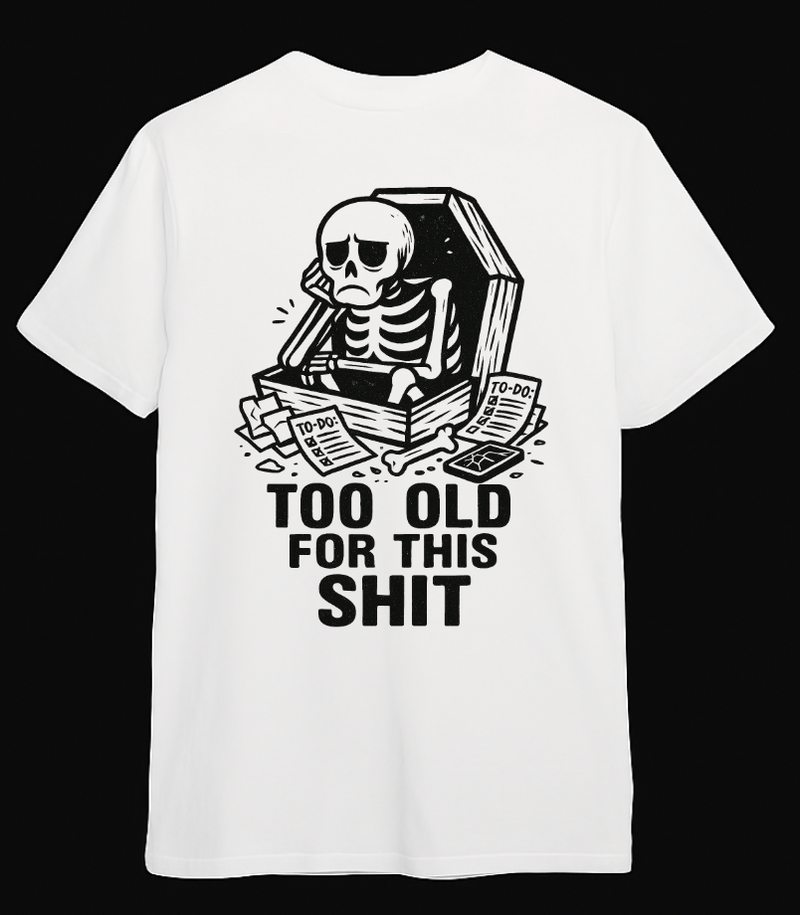 Too Old For This T-Shirt - Looming Mischief